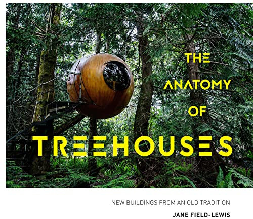 The Anatomy of Treehouses: New buildings from an old tradition