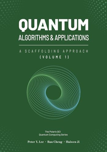 Quantum Algorithms and Applications: A Scaffolding Approach (Vol 1) (The Scaffolding Series)