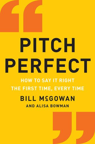 Pitch Perfect: How to Say It Right the First Time, Every Time