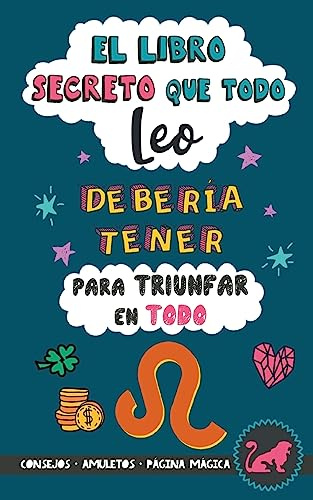 El libro secreto que todo Leo debería tener para triunfar en todo: Horóscopo Leo: consejos, dinero, amor, amuletos y más. Libro Leo. Astrología. Zodiaco Leo