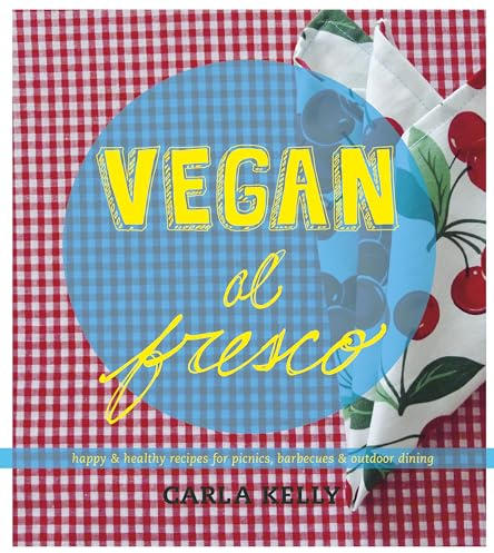 Vegan al Fresco : Happy and Healthy Recipes for Picnics, Barbecues & Outdoor Dining