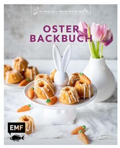 Genussmomente: Oster-Backbuch: Schnell und einfach backen – Osterbrot, Eierlikörkuchen, Bienenstich-Cupcakes und mehr!