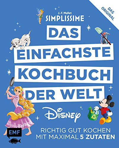 Simplissime – Das einfachste Kochbuch der Welt: Disney: Richtig gut kochen mit maximal 5 Zutaten: Richtig gut kochen mit maximal 6 Zutaten