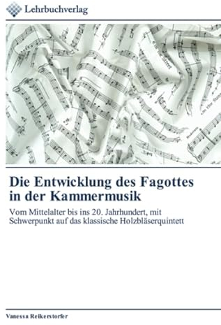 Die Entwicklung des Fagottes in der Kammermusik: Vom Mittelalter bis ins 20. Jahrhundert, mit Schwerpunkt auf das klassische Holzbläserquintett