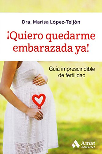 ¡Quiero quedarme embarazada ya!: Guia imprescindible de fertilidad (SALUD Y BIENESTAR)