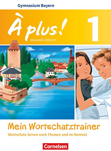 À plus! Band 1: 6. Jahrgangsstufe - Bayern - Mein Wortschatztrainer: Wortschatz lernen nach Themen und im Kontext. Arbeitsheft
