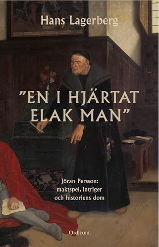 En i hjärtat elak man: Jöran Persson: maktspel, intriger och historiens dom