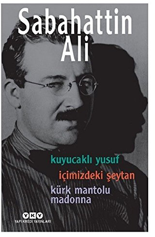 Sabahattin Ali 3 Roman: Kuyucaklı Yusuf - İçimizdeki Şeytan - Kürk Mantolu Madonna