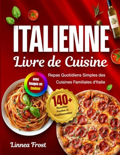 Livre de Cuisine Italienne avec Images en Couleur: 140+ Recettes Faciles et Traditionnelles – Repas Quotidiens Simples des Cuisines Familiales d'Italie