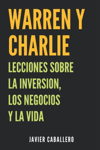 Warren y Charlie: Lecciones sobre la inversión, los negocios y la vida