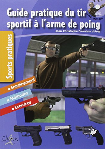 Guide pratique du tir sportif à l'arme de poing (avec un DVD inclus): Edition entièrement remise à jour
