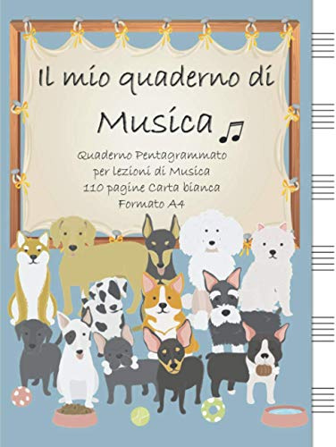 Il mio quaderno di Musica: Ideale per bambini, per imparare a scriverla e a leggerla | Tema Cani | 6 pentagrammi | 110 pagine - Carta bianca | Formato A4 (21 x 29,7 cm)
