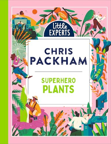 Superhero Plants: Chris Packham’s unmissable, new illustrated non-fiction children’s book for 2026 on plants, the environment and protecting our planet (Little Experts)