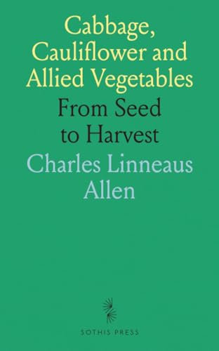 Cabbage, Cauliflower and Allied Vegetables: From Seed to Harvest