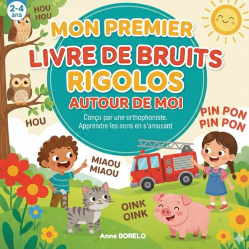 MON PREMIER LIVRE DE BRUITS RIGOLOS AUTOUR DE MOI !: Conçu pour apprendre les sons en s'amusant