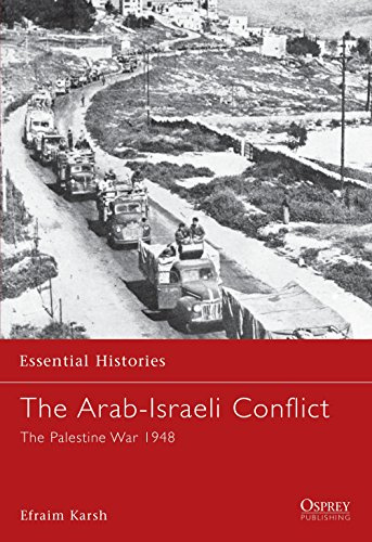 The Arab-Israeli Conflict: The Palestine War 1948: 28 (Essential Histories)