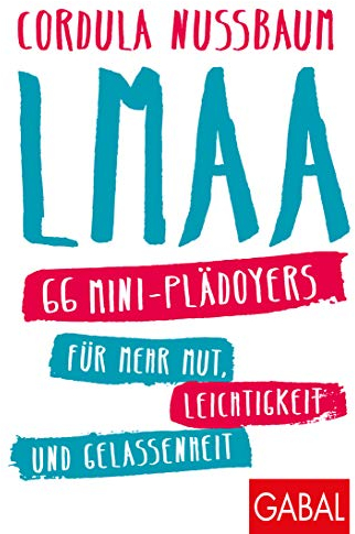 LMAA: 66 Mini-Plädoyers für mehr Mut, Leichtigkeit und Gelassenheit (Dein Erfolg)