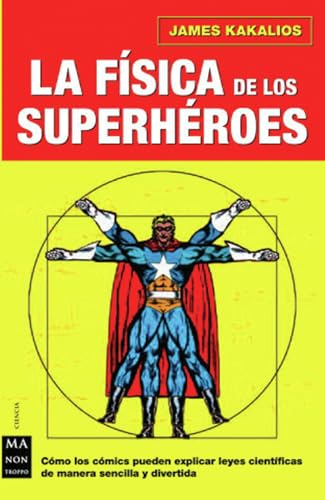 Física de los superhéroes, la: Disfrute averiguando el uso pedagógico de los cómics para explicar la física, de una manera sencilla y divertida. (CIENCIA)