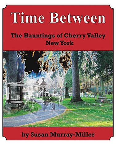 Time Between: The Hauntings of Cherry Valley New York