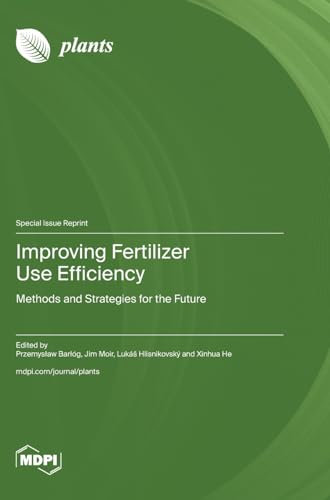 Improving Fertilizer Use Efficiency: Methods and Strategies for the Future