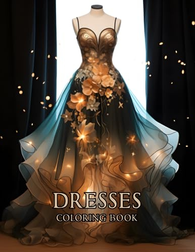 Dresses Coloring Book: Showcasing Exquisite Vintage Dress, Elegant Ball Gowns, Evening Ensembles, and Bridal Attire, Modeled by Stunning Women (Fashion Colouring Book for Women and Adults)