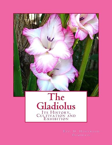 The Gladiolus: Its History, Cultivation and Exhibition