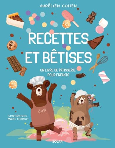 Recettes et Bêtises - La pâtisserie pour enfants de Aurélien Cohen: Un livre de pâtisseries pour enfants