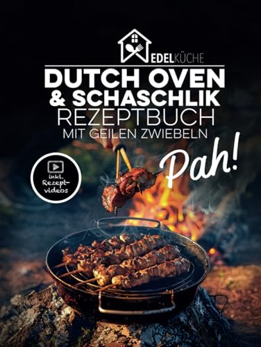 Pah! - Das geile Dutch Oven und Schaschlik Rezeptbuch: 42 einzigartige Rezepte mit Kochvideos, russische Schaschlikspieß-Grillrezepte, Schichtfleisch ... Dutch Oven und Schaschlik Rezeptbuch, Band 1)