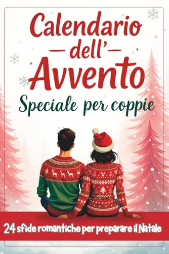 Calendario dell'Avvento per coppie - 24 sfide romantiche per preparare il Natale: un piccolo regalo originale da farsi tra adulti