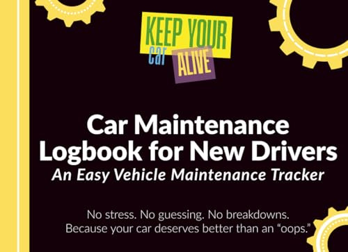 Car Maintenance Logbook for New Drivers: Keep Your Car Alive! An Easy Vehicle Maintenance Tracker