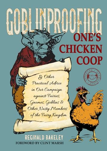 Goblinproofing One's Chicken Coop: And Other Practical Advice in Our Campaign against Fairies, Gnomes, Goblins, and Other Nasty Members of the Fairy Kingdom (English Edition)
