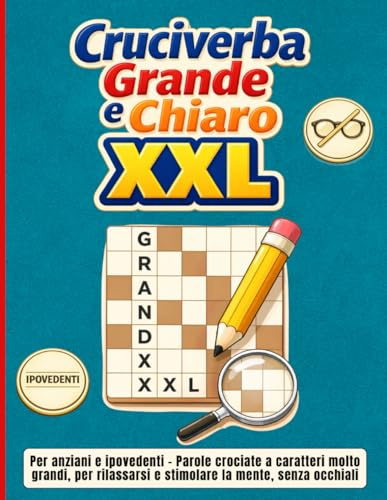 Cruciverba Grande e Chiaro XXL: Per anziani e ipovedenti – Parole crociate a caratteri molto grandi, per rilassarsi e stimolare la mente, senza occhiali.