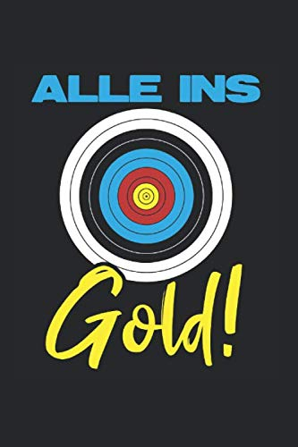 Alle Ins Gold!: Din A5 Karriertes Heft (Kariert) Für Bogenschützen | Notizbuch Tagebuch Planer Bogenschütze Bogensport | Notiz Buch Geschenk Sportbogen Langbogen Bogenschießen Compoundbogen Notebook