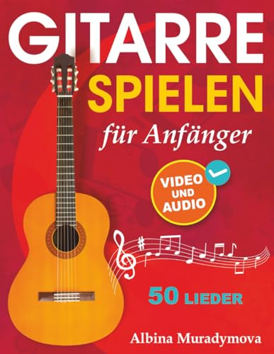 Gitarrenunterricht für Anfänger + Video und Audio: Gitarre spielen für Kinder, Jugendliche und Erwachsene, 50 Lieder
