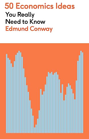 50 Economics Ideas You Really Need to Know: A complete introduction to the key concepts of finance and economics (50 Ideas You Really Need to Know series)
