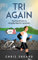 Tri Again: The Road from a Hospital Bed to Ironman
