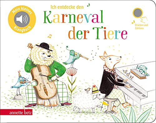 Ich entdecke den Karneval der Tiere - Pappbilderbuch mit Sound in hochwertiger Qualität (Mein kleines Klangbuch): Tönendes Buch