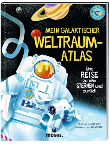 moses. Mein galaktischer Weltraum-Atlas – Eine Reise zu den Sternen und zurück, Kindersachbuch über das All, unser Sonnensystem und die Galaxie, Spannendes Weltraumbuch für Kinder ab 8 Jahren