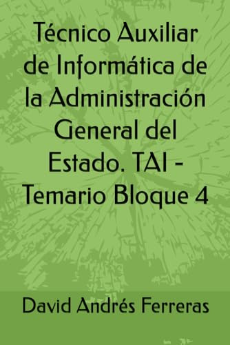 Técnico Auxiliar de Informática de la Administración General del Estado. TAI - Temario Bloque 4