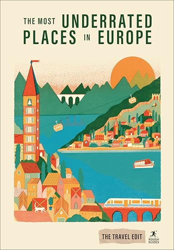 Rough Guides Travel Edit: The Most Underrated Places in Europe: Hidden Gems | Secret Destinations | Off-the-Beaten-Path Travel | Alternative City Breaks | Authentic Europe | Crowd-Free Escapes