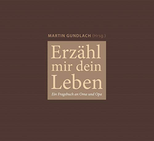 Erzähl mir dein Leben: Ein Fragebuch an Oma und Opa