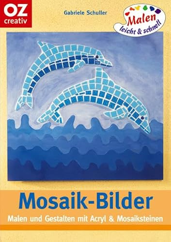 Mosaik-Bilder: Malen und Gestalten mit Acryl & Mosaiksteinchen. Malen leicht und schnell: 111