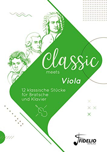 Classic meets Viola: 12 klassische Stücke für Bratsche und Klavier (Classic meets Instrument)