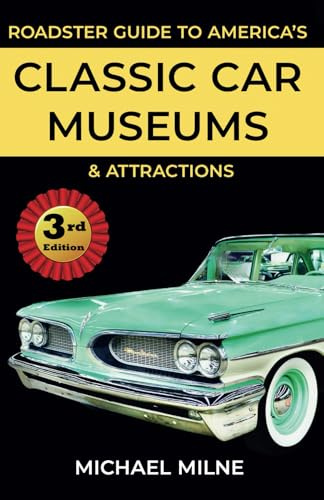 Roadster Guide to America's Classic Car Museums and Attractions: Third Edition