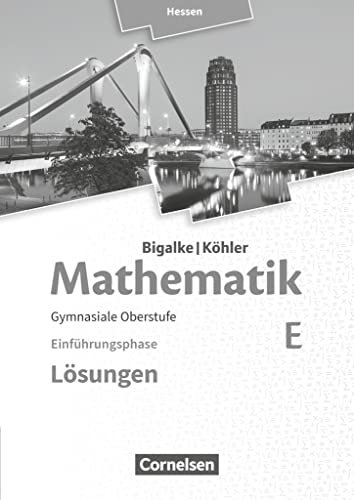 Bigalke/Köhler: Mathematik - Hessen - Ausgabe 2016 - Einführungsphase: Band E - Lösungen zum Schulbuch