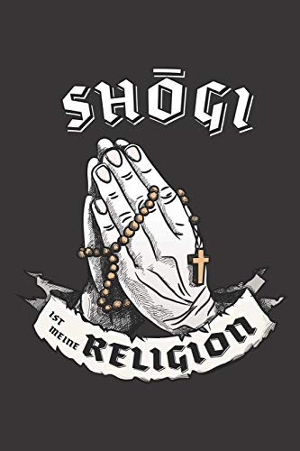 Shögi Ist Meine Religion: DIN A5 6x9 I 120 Seiten I Blanko I Notizbuch I Notizheft I Notizblock I Geschenk I Geschenkidee