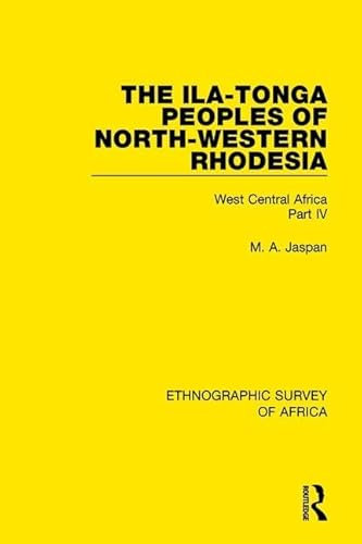 The Ila-Tonga Peoples of North-Western Rhodesia: West Central Africa Part IV: 30 (Ethnographic Survey of Africa)