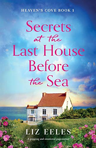 Secrets at the Last House Before the Sea: A gripping and emotional page-turner: 1 (Heaven's Cove)