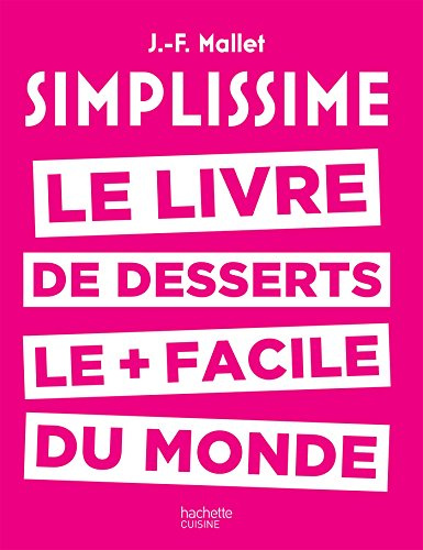 Simplissime desserts: Le livre de desserts les + faciles du monde
