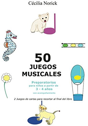 50 juegos musicales preparatorios: El placer de entrar en el mundo musical mientras te diviertes
